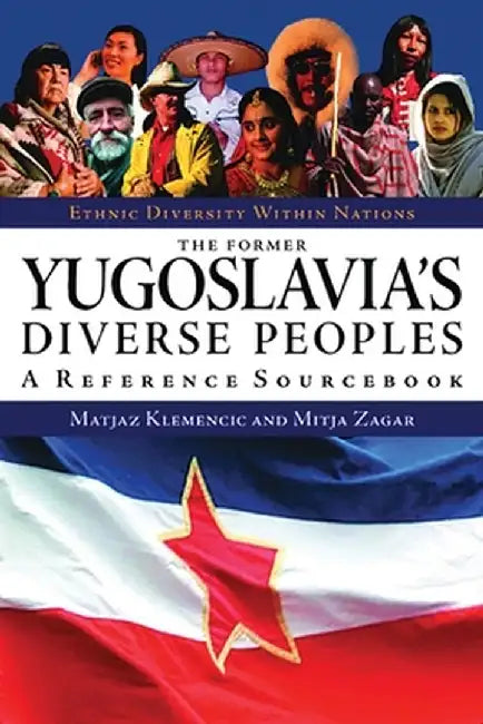 The Former Yugoslavia's Diverse Peoples: A Reference Sourcebook by Matjaz Klemencic