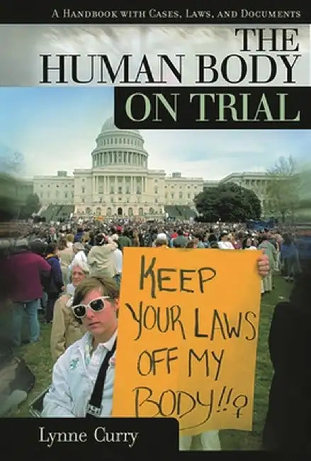 The Human Body on Trial: A Handbook with Cases, Laws, and Documents by Lynne Curry