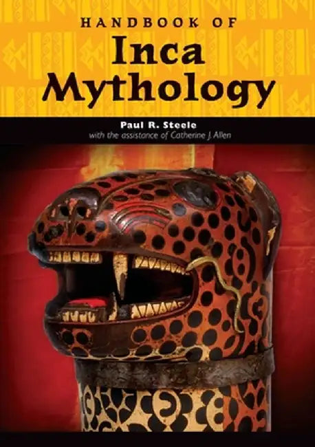 Handbook of Inca Mythology by Paul Richard Steele