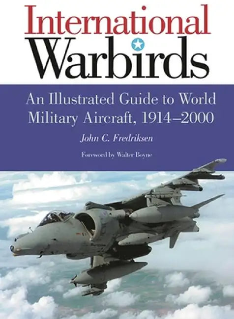International Warbirds: An Illustrated Guide to World Military Aircraft, 1914-2000 by John Fredriksen