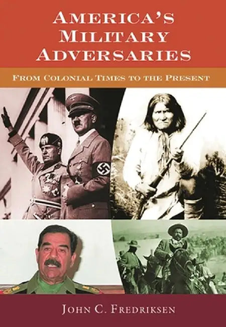 America's Military Adversaries: From Colonial Times to the Present by John C. Fredriksen
