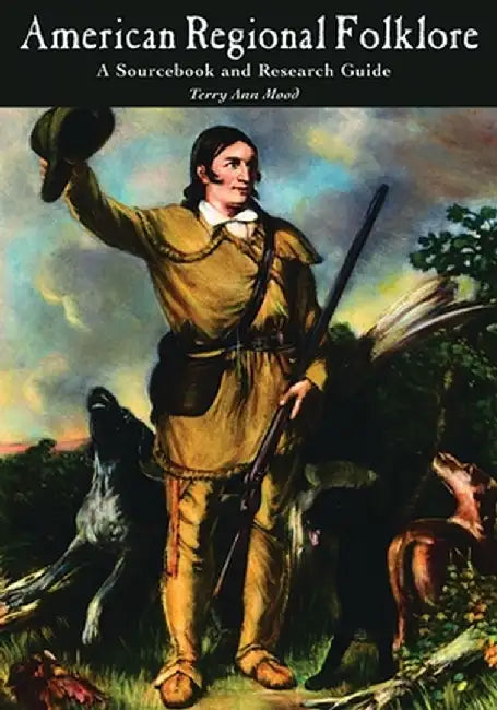 American Regional Folklore: A Sourcebook and Research Guide by Terry Ann Mood