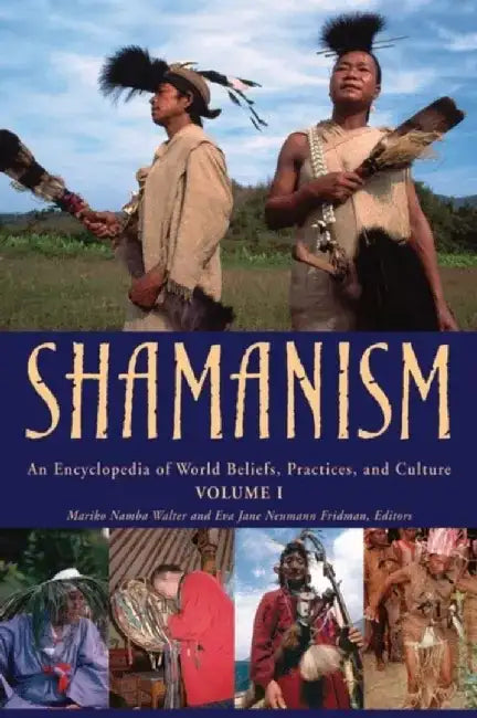 Shamanism: An Encyclopedia of World Beliefs, Practices, and Culture 2v by Mariko Walter