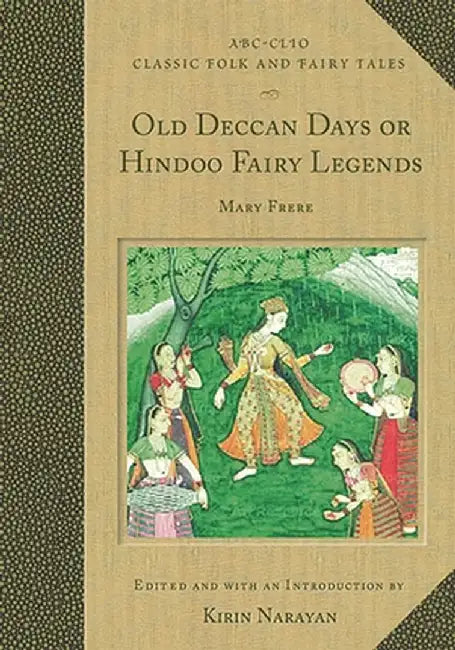Old Deccan Days, Or, Hindoo Fairy Legends by Kirin Narayan