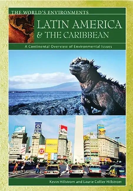 Latin America & the Caribbean: A Continental Overview of Environmental Issues by Laurie Collier Hillstrom