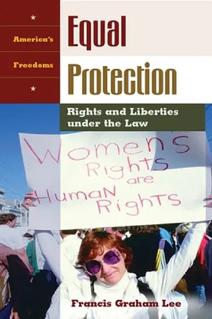 Equal Protection: Rights and Liberties Under the Law by Francis Graham Lee