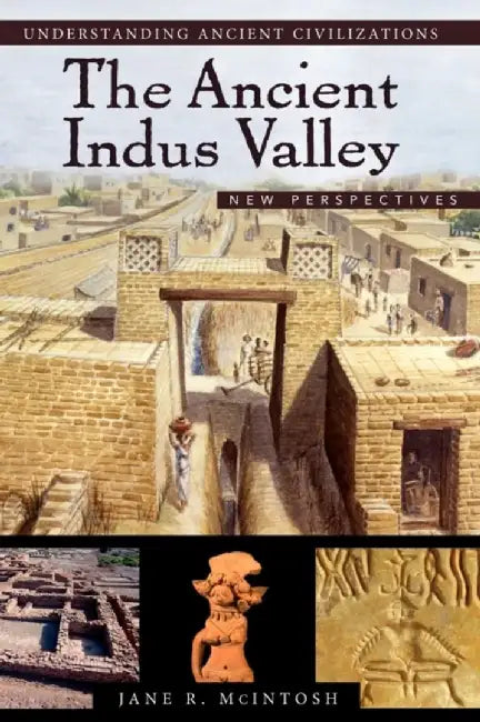 The Ancient Indus Valley: New Perspectives by Jane R. McIntosh