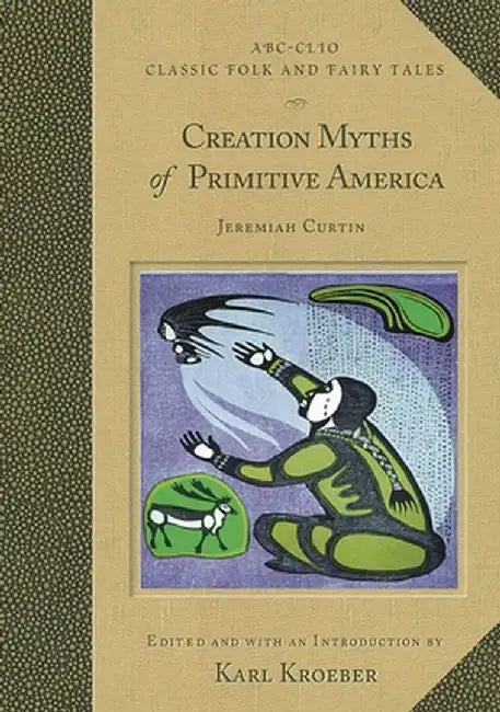 Creation Myths of Primitive America by Karl Kroeber