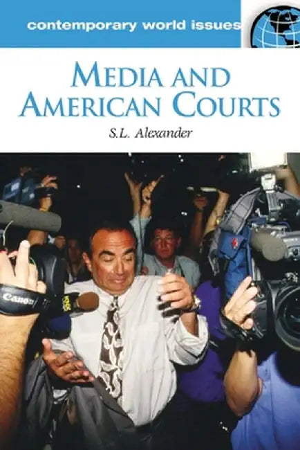Media and American Courts: A Reference Handbook by S. Alexander