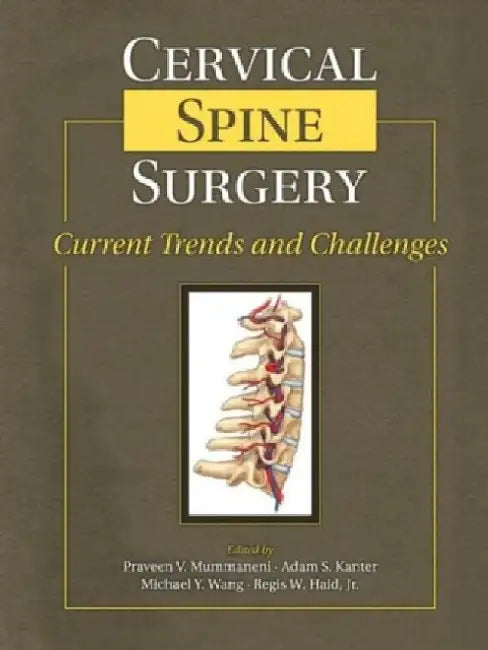 Cervical Spine Surgery: Current Trends & Challenges by Mummaneni