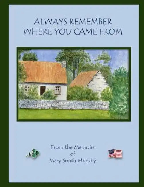 Always Remember Where You Came From by Mary Smith Murphy