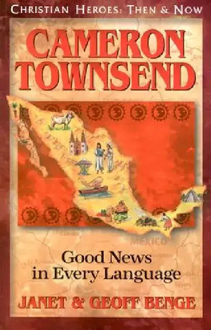 Cameron Townsend: Good News in Every Language by Janet Benge
