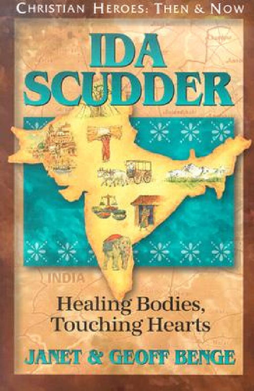 Ida Scudder: Healing Bodies, Touching Hearts by Janet Benge