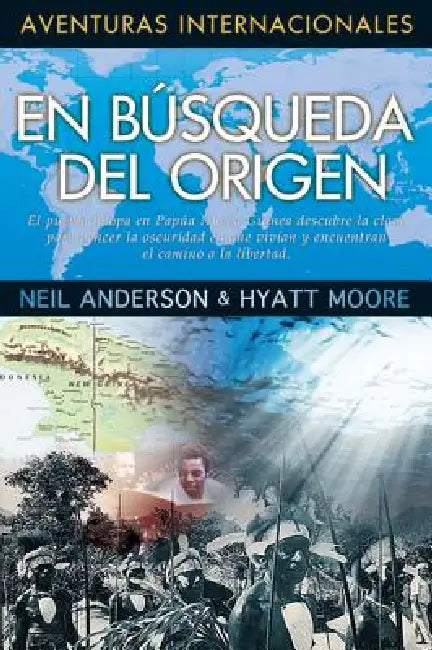 En Busqueda del Origen by Neil Anderson, Hyatt Moore