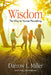 Wisdom: The Way to Human Flourishing by Darrow Miller, Gary Brumbelow