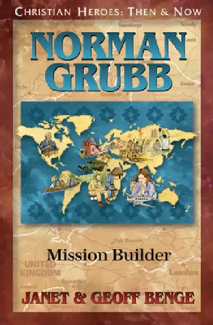 Norman Grubb: Mission Builder by Geoff &. Janet Benge
