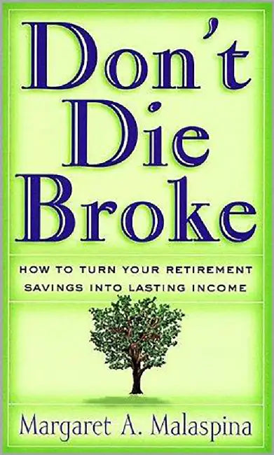 Don'T Die Broke: How to Turn Your Retirement Savings Into Lasting Income by Margaret A. Malaspina