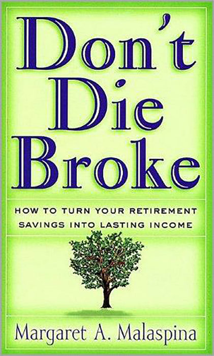 Don'T Die Broke: How to Turn Your Retirement Savings Into Lasting Income