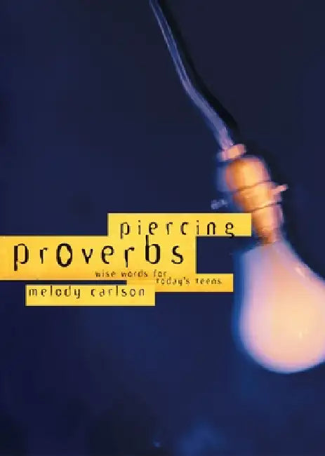 Piercing Proverbs: Wise Words for Today's Generation by Melody Carlson
