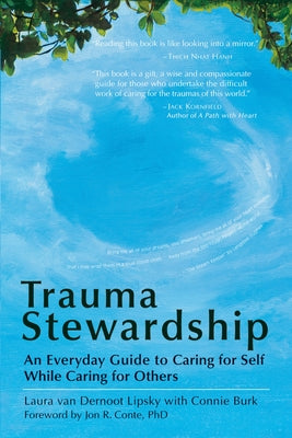 Trauma Stewardship: An Everyday Guide to Caring for Self While Caring for Others by Laura Van Dernoot Lipsky