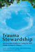 Trauma Stewardship: An Everyday Guide to Caring for Self While Caring for Others by Laura Van Dernoot Lipsky