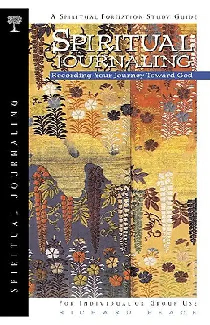 Spiritual Journaling: Recording Your Journey Toward God by Richard Peace