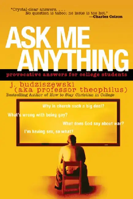 Ask Me Anything: Provocative Answers for College Students by J. Budziszewski