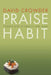 Praise Habit: Finding God in Sunsets and Sushi by David Crowder