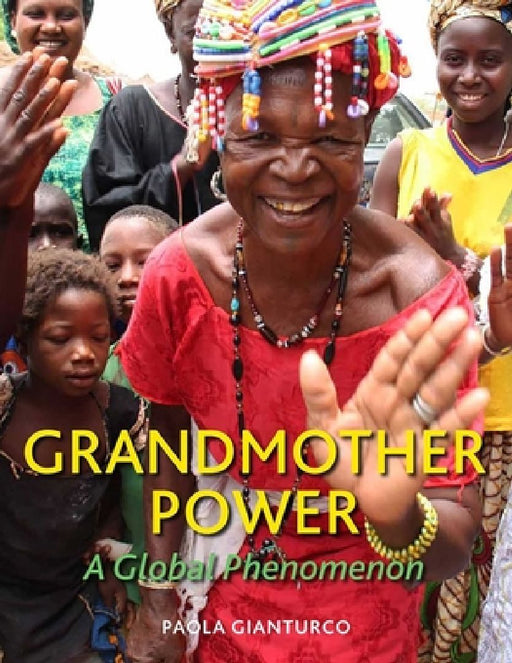 Grandmother Power: A Global Phenomenon by Paola Gianturco