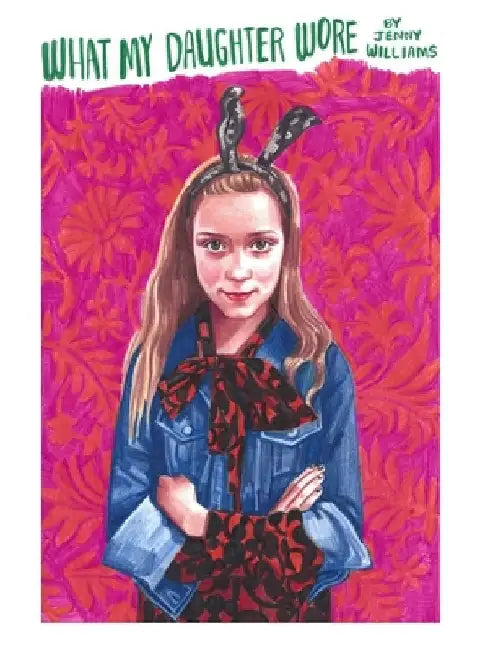 What My Daughter Wore by Jennifer Williams