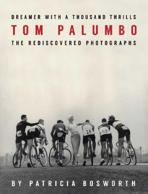 Dreamer with a Thousand Thrills: The Rediscovered Photographs of Tom Palumbo by Patricia Bosworth