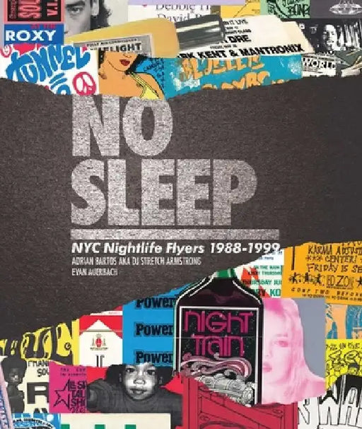 No Sleep: NYC Nightlife Flyers 1988-1999 by Dj Stretch Armstrong