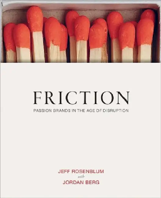 Friction: Passion Brands in the Age of Disruption by Jeff Rosenblum