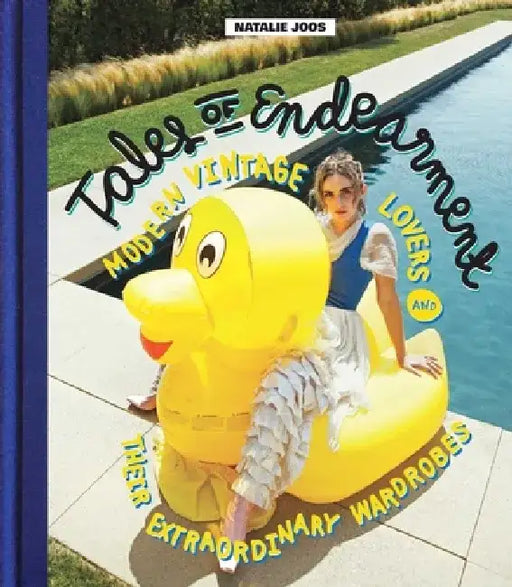 Tales of Endearment: Modern Vintage Lovers and Their Extraordinary Wardrobes by Natalie Joos