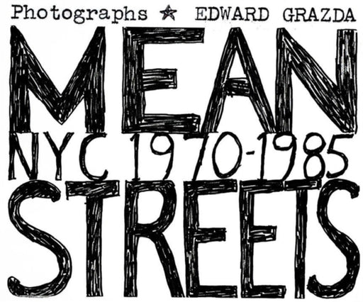 Mean Streets: NYC 1970-1985 by Edward Grazda