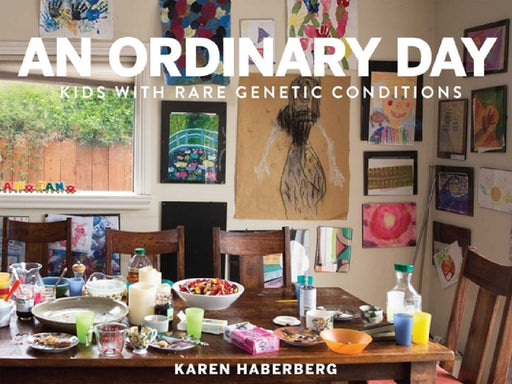 An Ordinary Day: Kids with Rare Genetic Conditions by Karen Haberberg