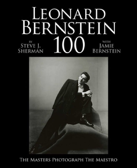 Leonard Bernstein 100: The Masters Photograph the Maestro by Jamie Bernstein