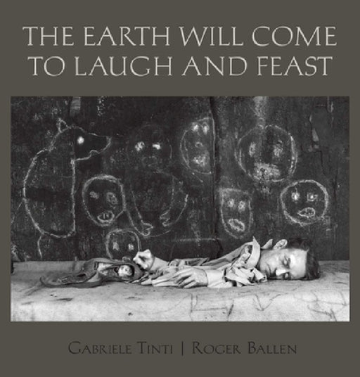 The Earth Will Come to Laugh and Feast by Roger Ballen