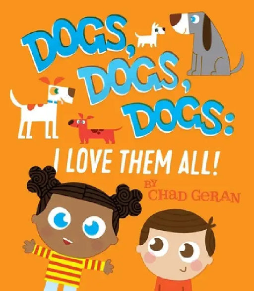 Dogs, Dogs, Dogs: I Love Them All: I Love Them All by Chad Geran