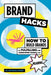 Brand Hacks: How to Build Brands by Fulfilling the Consumer Quest for Meaning by Emmanuel Probst