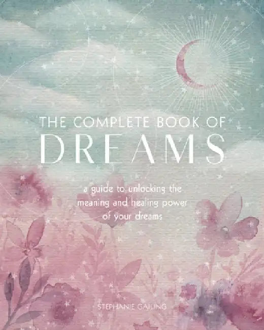 The Complete Book of Dreams: Nighttime Healing Techniques for Better Health by Stephanie Gailing