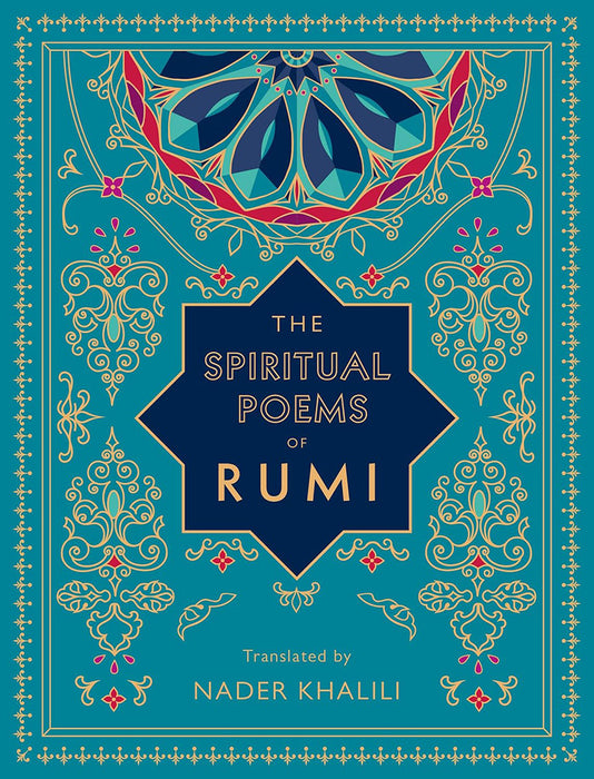 The Spiritual Poems of Rumi: Translated by Nader Khalili