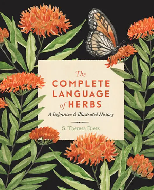 The Complete Language of Herbs: A Definitive and Illustrated History by S. Theresa Dietz