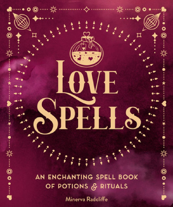 Love Spells, 3: An Enchanting Spell Book of Potions & Rituals