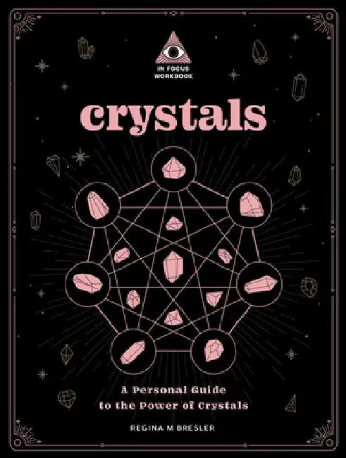 Crystals: An in Focus Workbook: Your Personal Guide to Crystal Magicvolume 4 by Regina M. Bresler