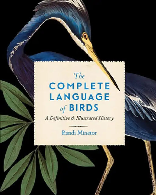 The Complete Language of Birds: A Definitive and Illustrated History by Editors of Wellfleet Press
