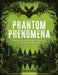 Phantom Phenomena: Tales of the World's Most Terrifying and Supernatural Events by Darkness Prevails