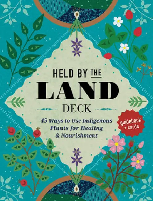 Held by the Land Deck: 50 Ways to Use Plants for Healing & Nourishment - Guidebook + Cards by Leigh Joseph