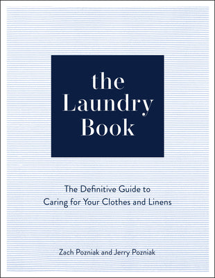 The Laundry Book: A Complete Guide to Caring for Your Clothes and Linens by Zach Pozniak