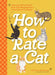 How to Rate a Cat: Rate Any Feline Friend from Their Boopable Nose to Their Sweet Toe Beans by Matthew McGlasson